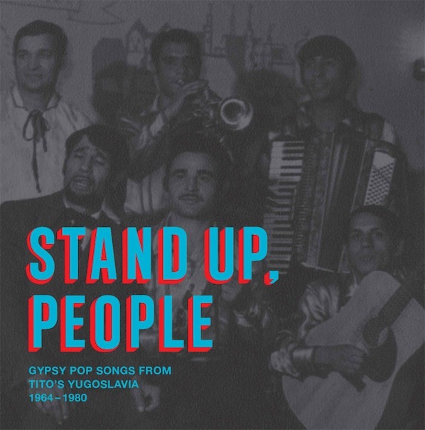 Stand Up, People: Gypsy Pop Songs From Tito's Yugoslavia 1964-1980